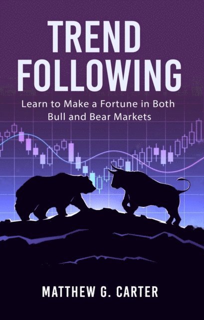 Matthew G. Carter - Trend Following: Learn to Make a Fortune in Both Bull and Bear Markets, E-bok