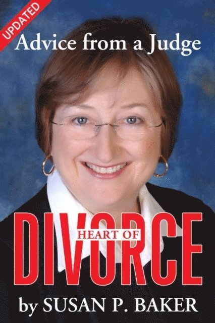 Susan P. Baker - Heart of Divorce--Advice from a Judge (Updated), E-bok
