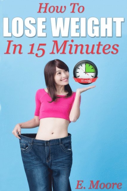 E. Moore - How to Lose Weight in 15 Minutes, E-bok