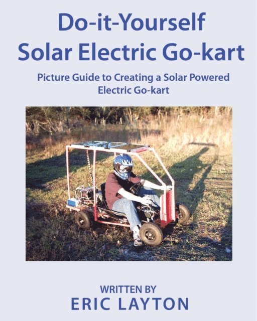 Eric Layton - Do-it-Yourself Solar-Powered Go-Kart, E-bok