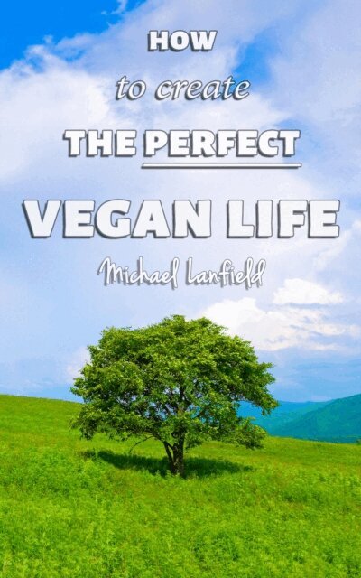 Michael Lanfield - How to Create the Perfect Vegan Life, E-bok. Tillgänglighet: Lägg i varukorg