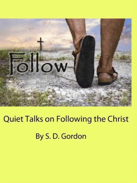 S. D. Gordon - Quiet Talks on Following the Christ, E-bok