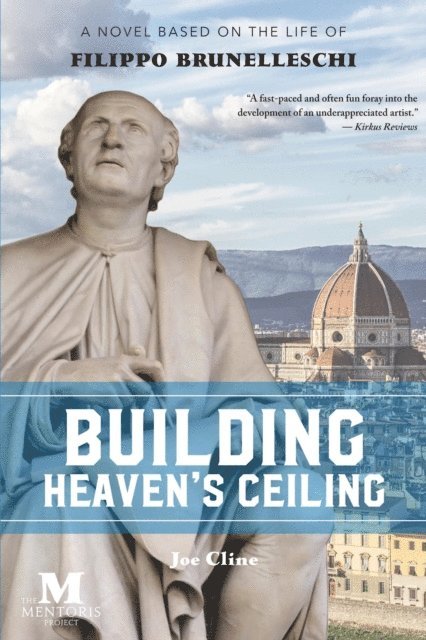 Joe Cline - Building Heaven's Ceiling: A Novel Based on the Life of Filippo Brunelleschi, E-bok