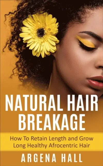 Argena Hall - Natural Hair Breakage: How To Retain Length and Grow Long Healthy Afrocentric Hair, E-bok. Tillgänglighet: Lägg i varukorg