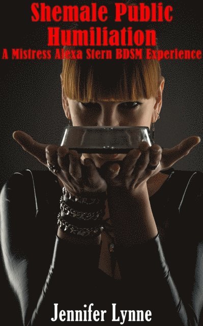 Jennifer Lynne - Shemale Public Humiliation: A Mistress Alexa Stern BDSM Experience, E-bok