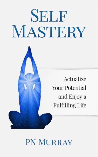 PN Murray - Self-Mastery: Actualize Your Potential and Enjoy a More Fulfilling Life, E-bok. Tillgänglighet: Lägg i varukorg