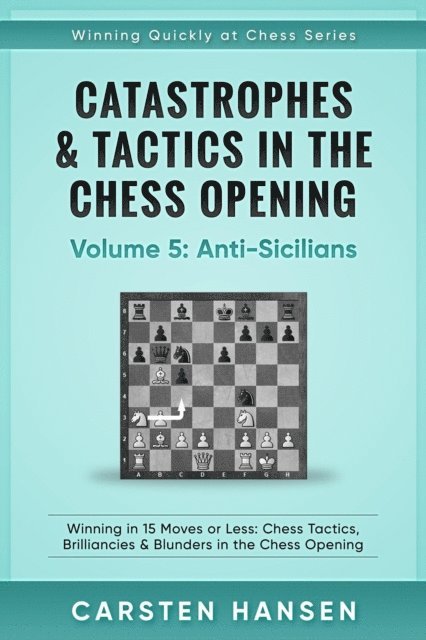 Carsten Hansen - Catastrophes & Tactics in the Chess Opening - Vol 5 - Anti-Sicilians, E-bok