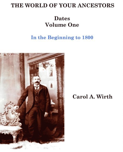 Carol A. Wirth - World of Your Ancestors - Dates - In the Beginning - Volume One, E-bok