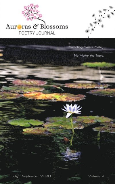Riley Hershberger, Teresa Burleson, Ingrid Bruck, Charles Baguma, Diane Bertrand, Tim Heerdink, Kate LaDew, Carl &quote;Papa&quote; Palmer, Dianne Alvine, Angela van Son, David Ellis, Cendrine Marrouat - Auroras & Blossoms Poetry Journal: Issue 4 (July - September 2020), E-bok