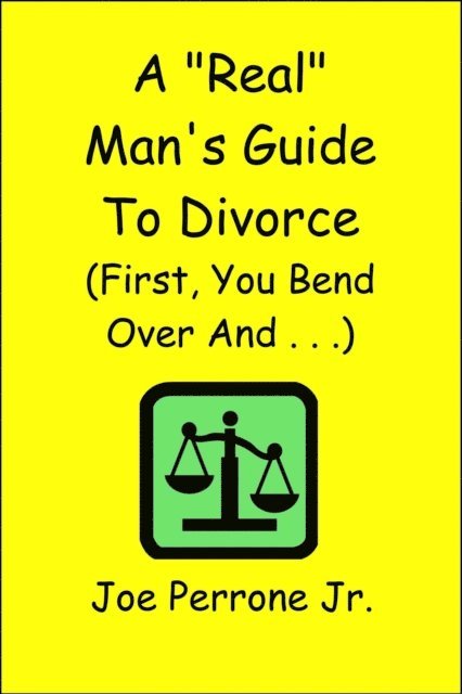 Joe Perrone Jr. - &quote;Real&quote; Man's Guide to Divorce (First, You Bend Over And . . . ), E-bok