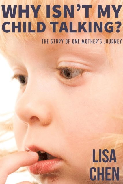 Lisa Chen - Why Isn't My Child Talking: The story of one mother's journey, E-bok
