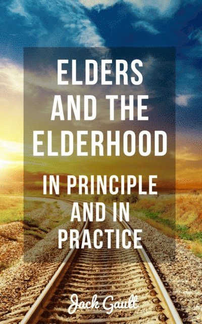 JACK GAULT - Elders and the Elderhood: In Principle and In Practice, E-bok