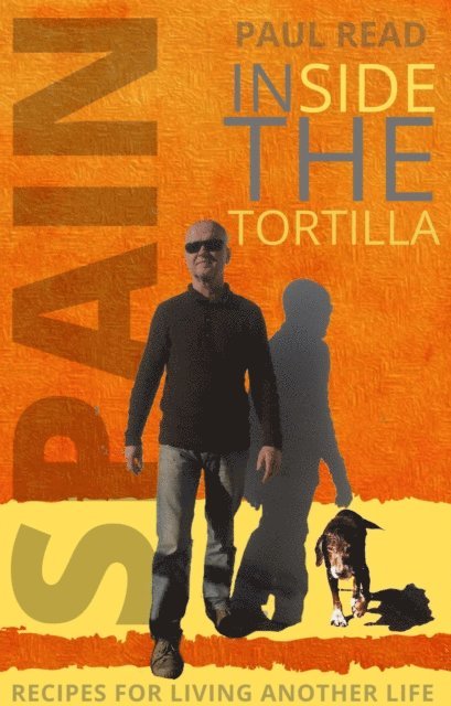 Paul Read - Inside the Tortilla: Recipes for Living Another Life, E-bok