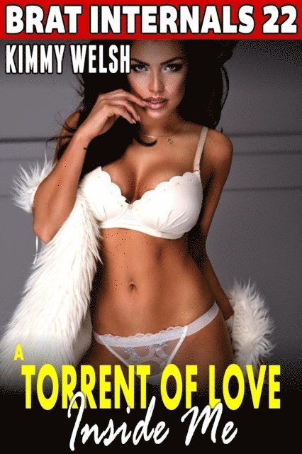 Torrent Of Love Inside Me : Brat Internals 22 (Breeding Erotica First Time Erotica Virgin Erotica Age Gap Erotica)