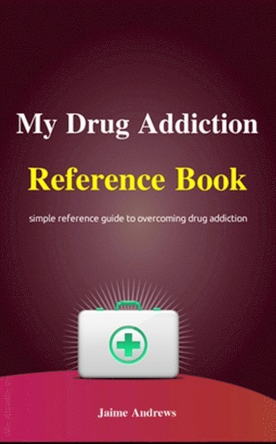 Jaime Andrews - My Drug Addiction Reference Book, E-bok