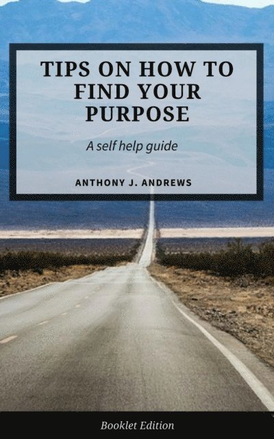 Anthony J. Andrews - Tips on How to Find Your Purpose, E-bok. Tillgänglighet: Lägg i varukorg