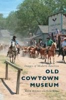 Keith Wondra, Barb Myers - Old Cowtown Museum, Inbunden. Tillgänglighet: Lägg i varukorg