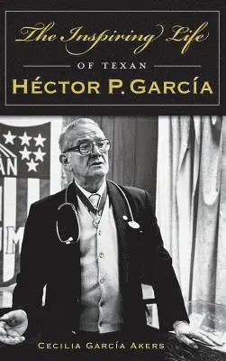 Cecilia Garcia Akers - The Inspiring Life of Texan Hector P. Garcia, Inbunden. Tillgänglighet: Lägg i varukorg