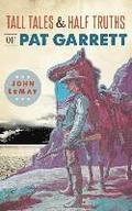 Tall Tales & Half Truths of Pat Garrett