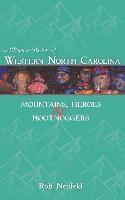 Rob Neufeld - A Popular History of Western North Carolina: Mountains, Heroes & Hootnoggers, Inbunden