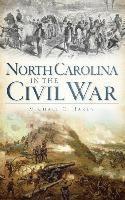 Michael C. Hardy - North Carolina in the Civil War, Inbunden