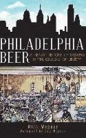Philadelphia Beer: A Heady History of Brewing in the Cradle of Liberty