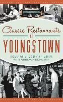 Thomas Welsh, Gordon F. Morgan - Classic Restaurants of Youngstown, Inbunden