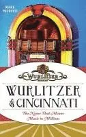 Wurlitzer of Cincinnati: The Name That Means Music to Millions