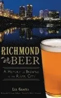 Lee Graves - Richmond Beer: A History of Brewing in the River City, Inbunden. Tillgänglighet: Lägg i varukorg