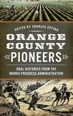 Charles Epting - Orange County Pioneers: Oral Histories from the Works Progress Administration, Inbunden. Tillgänglighet: Lägg i varukorg