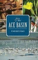 Pete Laurie - The: Ace Basin: A Lowcountry Legacy, Inbunden. Tillgänglighet: Lägg i varukorg