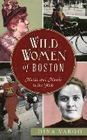 Wild Women of Boston: Mettle and Moxie in the Hub