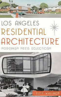 Ruth Wallach - Los Angeles Residential Architecture: Modernism Meets Eclecticism, Inbunden. Tillgänglighet: Lägg i varukorg