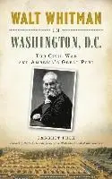Garrett Peck - Walt Whitman in Washington, D.C.: The Civil War and America's Great Poet, Inbunden. Tillgänglighet: Lägg i varukorg