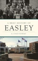R. Chad Stewart - A Brief History of Easley, Inbunden. Tillgänglighet: Lägg i varukorg