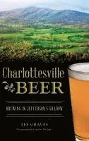 Lee Graves - Charlottesville Beer: Brewing in Jefferson's Shadow, Inbunden. Tillgänglighet: Lägg i varukorg
