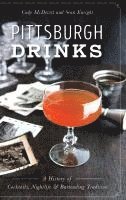 Cody McDevitt, Sean Enright - Pittsburgh Drinks: A History of Cocktails, Nightlife & Bartending Tradition, Inbunden