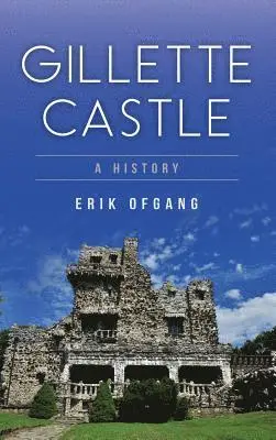 Erik Ofgang - Gillette Castle: A History, Inbunden. Tillgänglighet: Lägg i varukorg