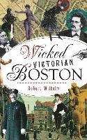 Robert Wilhelm - Wicked Victorian Boston, Inbunden. Tillgänglighet: Lägg i varukorg