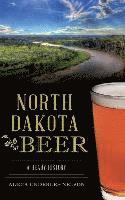 Alicia Underlee Nelson - North Dakota Beer: A Heady History, Inbunden