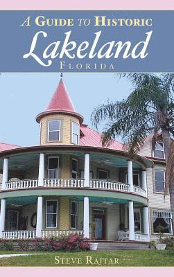 Steve Rajtar - A Guide to Historic Lakeland, Florida, Inbunden. Tillgänglighet: Lägg i varukorg