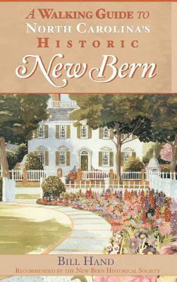 Bill Hand - The Walking Guide to North Carolina's Historic New Bern, Inbunden