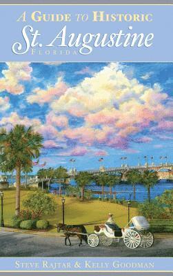 Steve Rajtar, Kelly Goodman - A Guide to Historic St. Augustine, Florida, Inbunden. Tillgänglighet: Lägg i varukorg