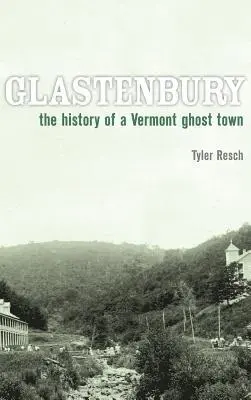 Tyler Resch - Glastenbury: The History of a Vermont Ghost Town, Inbunden. Tillgänglighet: Lägg i varukorg
