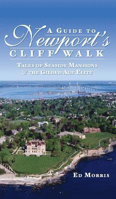 Ed Morris - A Guide to Newport's Cliff Walk: Tales of Seaside Mansions & the Gilded Age Elite, Inbunden