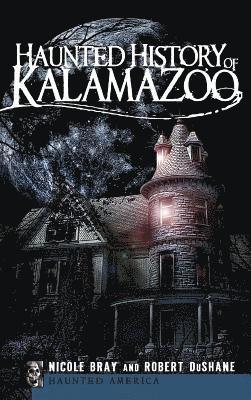 Nicole Bray, Robert Dushane - Haunted History of Kalamazoo, Inbunden. Tillgänglighet: Lägg i varukorg
