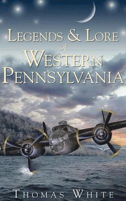 Thomas White - Legends & Lore of Western Pennsylvania, Inbunden
