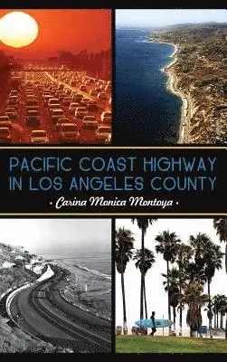 Carina Monica Montoya - Pacific Coast Highway in Los Angeles County, Inbunden. Tillgänglighet: Lägg i varukorg