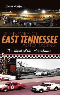 David McGee - A History of East Tennessee Auto Racing: The Thrill of the Mountains, Inbunden