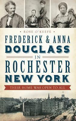 Rose O'Keefe - Frederick & Anna Douglass in Rochester, New York: Their Home Was Open to All, Inbunden. Tillgänglighet: Lägg i varukorg